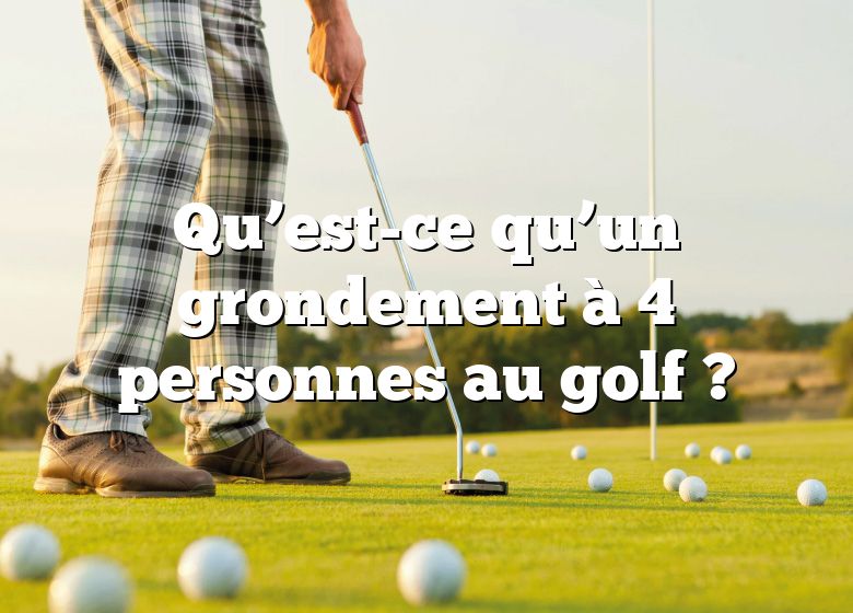 Qu’est-ce qu’un grondement à 4 personnes au golf ?